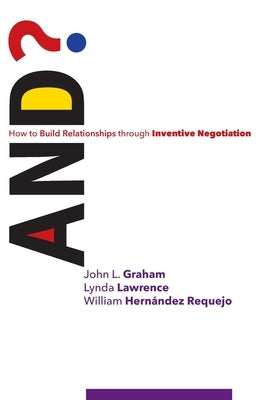 And?: How to Build Relationships through Inventive Negotiation by Lawrence, Lynda