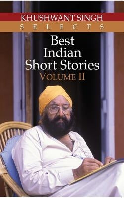 Khushwant Singh Selects Best Indian Short Stories, Volume 2 by Singh, Khushwant