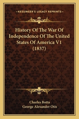 History Of The War Of Independence Of The United States Of America V1 (1837) by Botta, Charles
