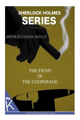 The Fiend of the Cooperage by Doyle, Arthur Conan