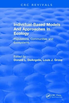 Individual-Based Models and Approaches in Ecology: Populations, Communities and Ecosystems by Deangelis, D. L.