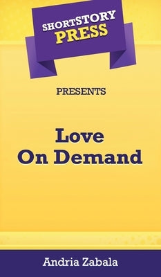 Short Story Press Presents Love On Demand by Zabala, Sade Andria