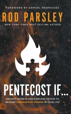 Pentecost If...: Ancient Secrets and Timeless Truths That Release Pentecostal Power In Your Life by Parsley, Rod