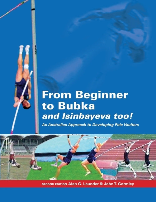 From Beginner to Bubka: An Australian Approach to Developing Pole Vaulters by Gormley, John T.