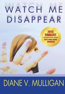 Watch Me Disappear by V. Mulligan, Diane