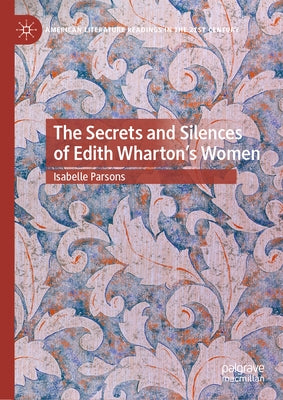 The Secrets and Silences of Edith Wharton's Women by Parsons, Isabelle