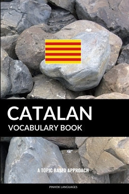 Catalan Vocabulary Book: A Topic Based Approach by Languages, Pinhok