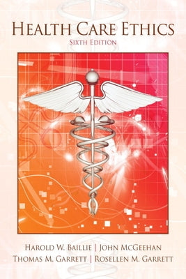 Health Care Ethics by Baillie, Harold