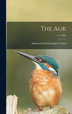 The Auk; v.2 (1885) by American Ornithologists Union