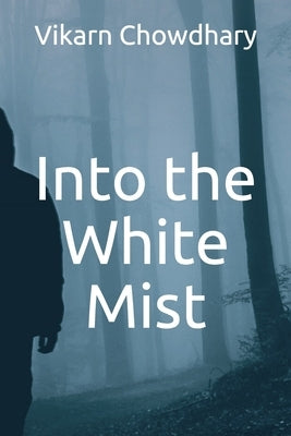 Into the White Mist by Chowdhary, Vikarn