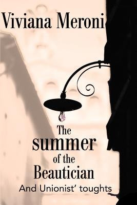 The Summer of the Beautician: And Unionist' Toughts by Meroni, Viviana