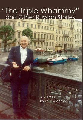 "The Triple Whammy" and Other Russian Stories: A Memoir by Menashe, Louis