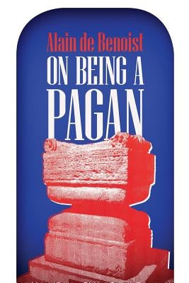 On Being a Pagan by Benoist, Alain De