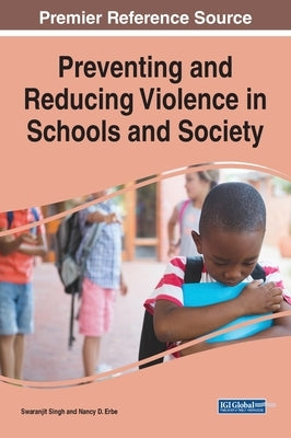 Preventing and Reducing Violence in Schools and Society by Singh, Swaranjit