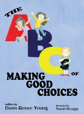 The ABCs of Making Good Choices by Young, Dawn Renee