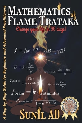 Mathematics Of Flame Trataka: Change your life in 36 days by Ad, Sunil