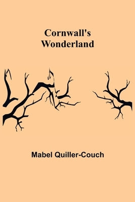 Cornwall's Wonderland by Quiller-Couch, Mabel