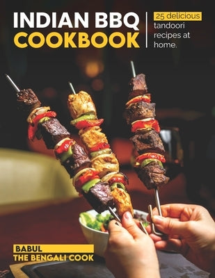 Indian BBQ Cookbook: Recreate 25 Delicious TANDOORI Recipes At Home by I, Babul