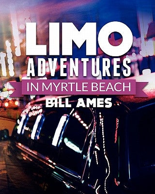 Limo Adventures in Myrtle Beach by Ames, Bill