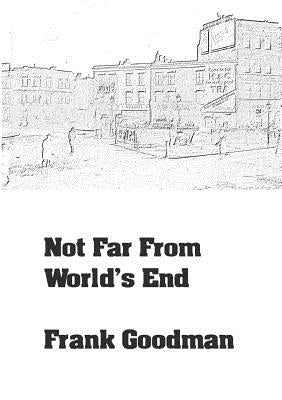 Not Far From World's End by Goodman, Frank