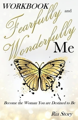 Fearfully and Wonderfully Me: Become the Woman You are Destined to Be Workbook by Story, Ria