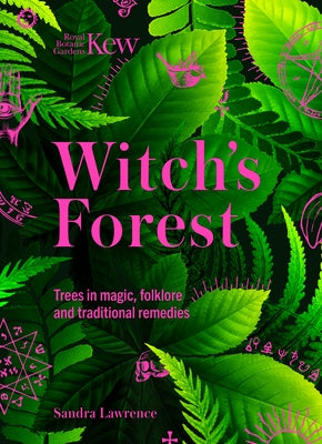 Kew: The Witch's Forest: Trees in Folklore, Magic and Traditional Medicine by Lawrence, Sandra