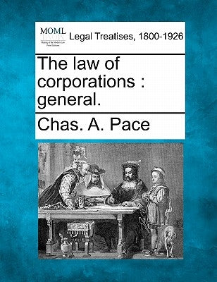 The Law of Corporations: General. by Pace, Chas A.