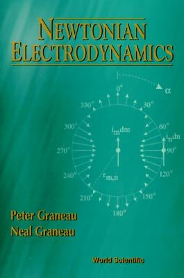 Newtonian Electrodynamics by Graneau Peter