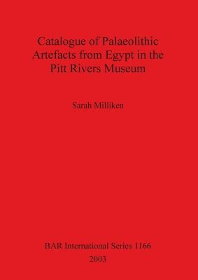 Catalogue of Palaeolithic Artefacts from Egypt in the Pitt Rivers Museum by Milliken, Sarah