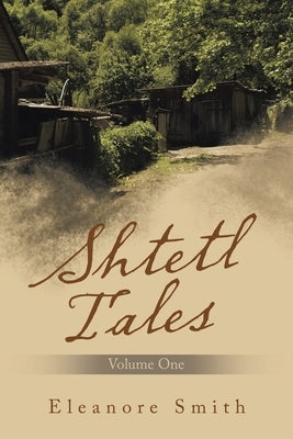 Shtetl Tales: Volume One by Smith, Eleanore