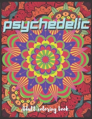 Psychedelic Adult Coloring Book: A Trippy Hippy Psychedelic Coloring book for Acid explorer. A Deep dive into Freedom with full of optical illusions, by Art Press, Trippy Psy Kick