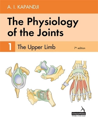 The Physiology of the Joints - Volume 1: The Upper Limb by Kapandji, Adalbert