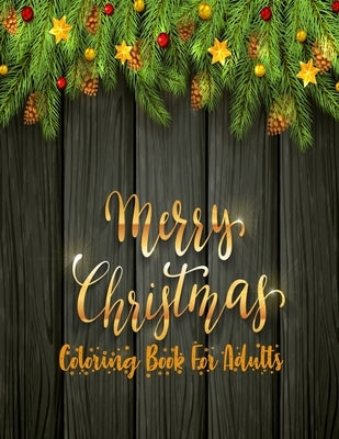 Merry Christmas Coloring Book For Adults: 50 unique christmas designs with fun and a mind relaxation book by Smith, Braylon