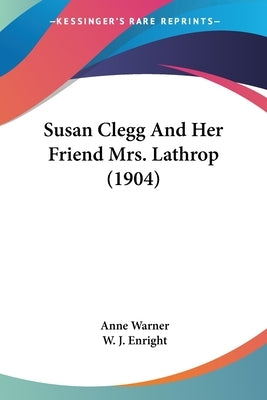 Susan Clegg And Her Friend Mrs. Lathrop (1904) by Warner, Anne