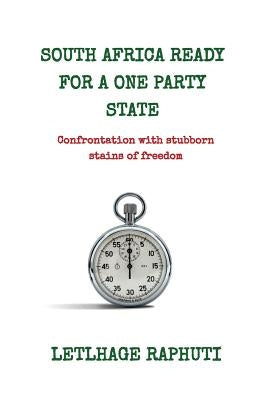 South Africa Ready For A One Party State by Raphuti, Letlhage