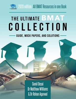 The Ultimate BMAT Collection: 5 Books In One, Over 2500 Practice Questions & Solutions, Includes 8 Mock Papers, Detailed Essay Plans, BioMedical Adm by Williams, Matthew