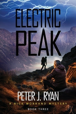 Electric Peak: A Suspenseful Montana Thriller Set In The Shadow of Yellowstone (A Rick Morrand Mystery Book 3) by Ryan, Peter J.