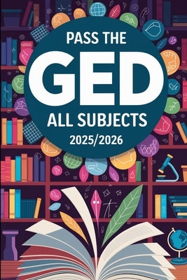 Pass the GED: All Subjects 2025/2026 by Melehi, Daniel