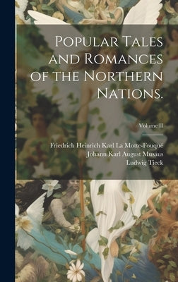 Popular Tales and Romances of the Northern Nations.; Volume II by Musäus, Johann Karl August