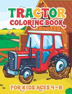 Tractor Coloring Book for Kids Ages 4-8: 30 Big & Simple Images For Beginners Learning How To Color Tractor Books For Toddler Boys Girls Preschoolers by Publishing, Truck Funn