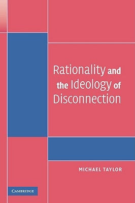 Rationality and the Ideology of Disconnection by Taylor, Michael