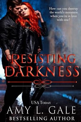 Resisting Darkness by Gale, Amy L.