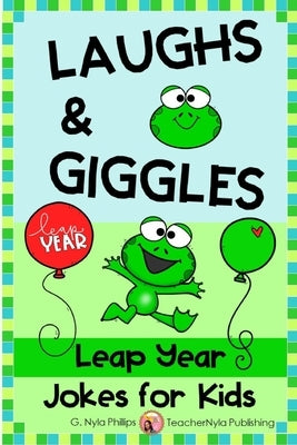 Leap Year Jokes for Kids: A Leap Day Joke Book by Phillips, G. Nyla