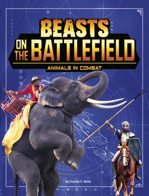 Beasts on the Battlefield: Animals in Combat by Hofer, Charles C.