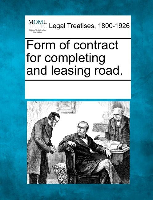 Form of Contract for Completing and Leasing Road. by Multiple Contributors