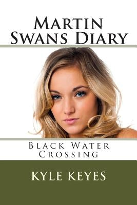 Martin Swans Diary: Black Water Crossing by Keyes, Kyle