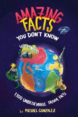 Amazing Facts You Don't Know: 1,100 Unbelievable Trivia Facts by Gonzalez, Michael