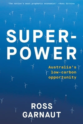 Superpower: Australia's Low-Carbon Opportunity by Garnaut, Ross