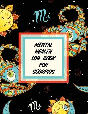 Mental Health Log Book For Scorpios by Placate, Trent
