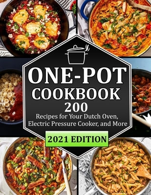 One Pot Cookbook: 200 Recipes for Your Dutch Oven, Electric Pressure Cooker, and More by Lemke, Gina
